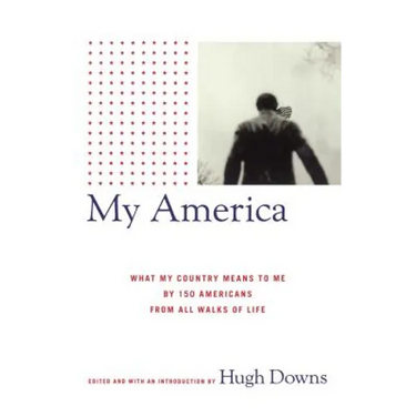 My America: What My Country Means to Me, by 150 Americans from All Walks of Life