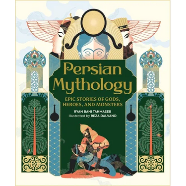 Persian Mythology: Epic Stories of Gods, Heroes, and Monsters