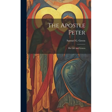 The Apostle Peter: His Life and Letters