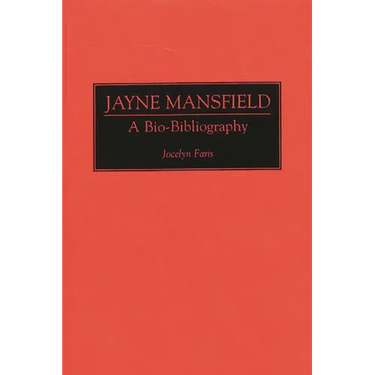 Jayne Mansfield: A Bio-Bibliography