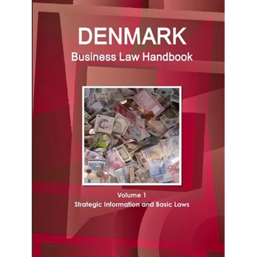 Denmark Business Law Handbook Volume 1 Strategic Information and Basic Laws