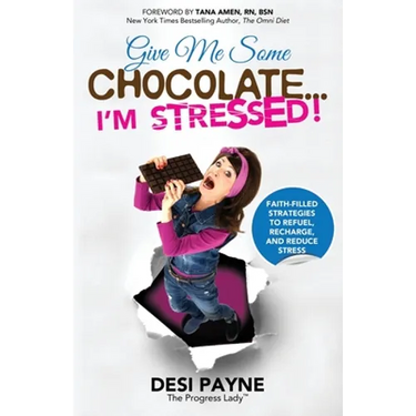 Give Me Some Chocolate...I'm Stressed!: Faith-Filled Strategies to Refuel, Recharge, and Reduce Stress