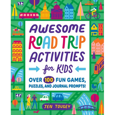 Awesome Road Trip Activities for Kids: Over 100 Fun Games, Puzzles, and Journal Prompts!