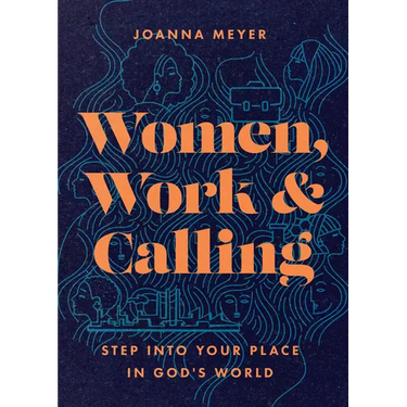 Women, Work, and Calling: Step Into Your Place in God's World