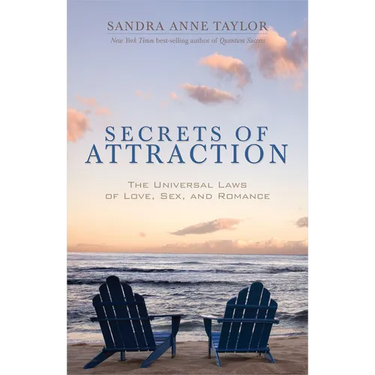 Secrets of Attraction: The Universal Laws of Love, Sex, and Romance