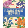 Flowers Around the World: Countries Around the World and Its National Flower Adult Coloring Book