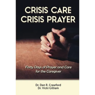 Crisis Care Crisis Prayer: Forty Days of Care and Prayer for the Caregiver
