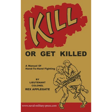 Kill or Get Killed: A Manual Of Hand-To-Hand Fighting
