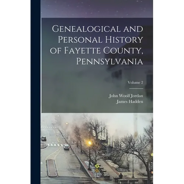 Genealogical and Personal History of Fayette County, Pennsylvania; Volume 2