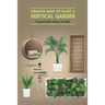 Creative Ways to Plant a Vertical Garden: Inspiration ideas in 2021: Vertical Garden