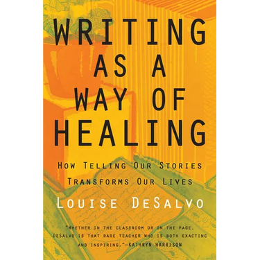 Writing as a Way of Healing: How Telling Our Stories Transforms Our Lives