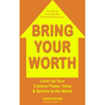 Bring Your Worth: Level Up Your Creative Power, Value & Service to the World