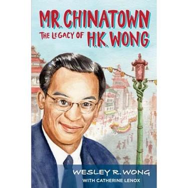 Mr. Chinatown: The Legacy of H.K. Wong
