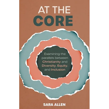At the Core: Examining the Parallels Between Christianity and Diversity, Equity, and Inclusion