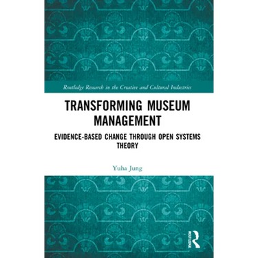 Transforming Museum Management: Evidence-Based Change through Open Systems Theory