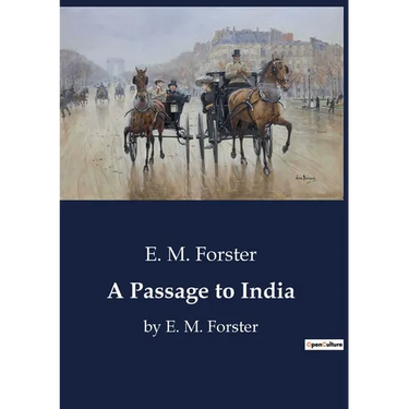 A Passage to India: by E. M. Forster