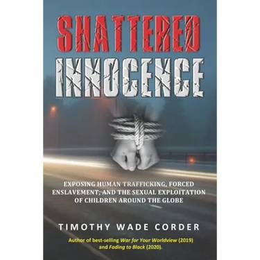 Shattered Innocence: Exposing Human Trafficking, Forced Enslavement and Sexual Exploitation of Children Around the Globe