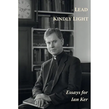 Lead Kindly Light. Essays for Fr Ian Ker
