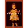 Womaning: A Memoir