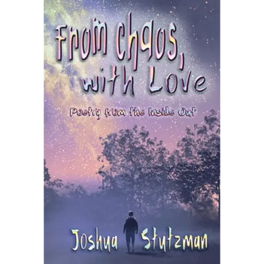 From Chaos, With Love: Poetry from the Inside Out