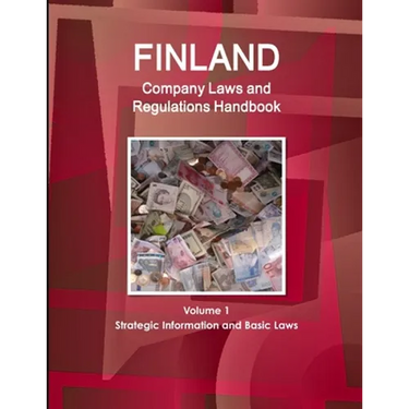 Finland Company Laws and Regulations Handbook Volume 1 Strategic Information and Basic Laws