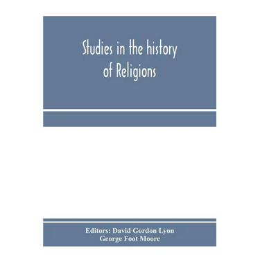 Studies in the history of religions, presented to Crawford Howell Toy by pupils, colleagues and friends