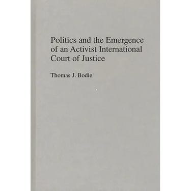 Politics and the Emergence of an Activist International Court of Justice