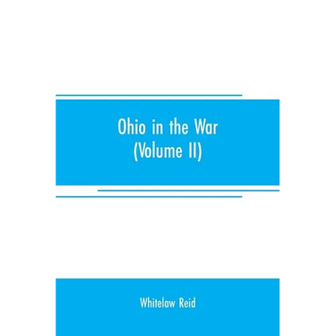Ohio in the war: her statesmen, her generals, and soldiers (Volume II) The history of her regiments and other military organizations