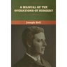 A Manual of the Operations of Surgery