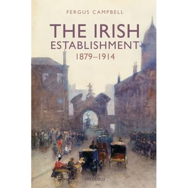 The Irish Establishment 1879-1914