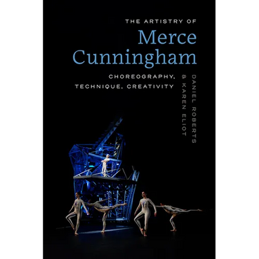 The Artistry of Merce Cunningham: Choreography, Technique, Creativity