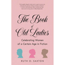 The Book of Old Ladies: Celebrating Women of a Certain Age in Fiction