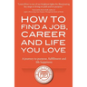How to Find a Job, Career and Life You Love (2nd Edition): A journey to purpose, fulfillment and life happiness