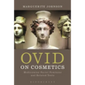 Ovid on Cosmetics: Medicamina Faciei Femineae and Related Texts