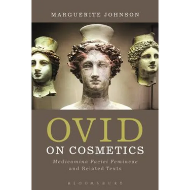 Ovid on Cosmetics: Medicamina Faciei Femineae and Related Texts