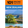 101 Amazing Things to Do in New Zealand: New Zealand Travel Guide