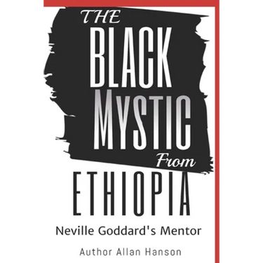 The Black Mystic From Ethiopia: Neville Goddard's Mentor