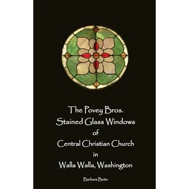 The Povey Bros. Stained Glass Windows of Central Christian Church in Walla Walla