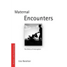 Maternal Encounters: The Ethics of Interruption