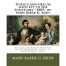 Science and Health with Key to the Scriptures (1889) by: Mary Baker G. Eddy