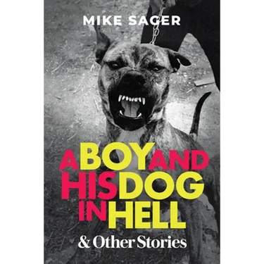 A Boy and His Dog in Hell: And Other True Stories