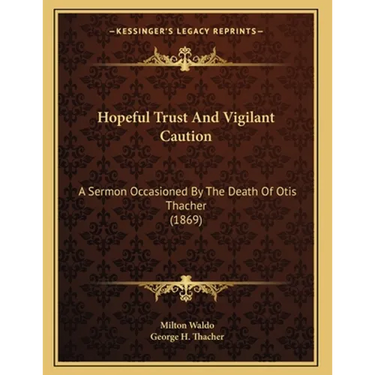 Hopeful Trust And Vigilant Caution: A Sermon Occasioned By The Death Of Otis Thacher (1869)