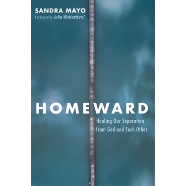 Homeward: Healing Our Separation from God and Each Other