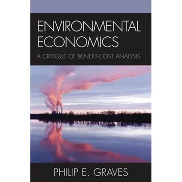Environmental Economics: A Critique of Benefit-Cost Analysis