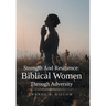Strength And Resilience: Biblical Women Through Adversity