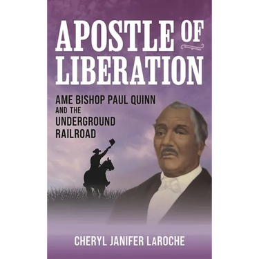 Apostle of Liberation: AME Bishop Paul Quinn and the Underground Railroad