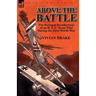Above the Battle: The Personal Recollections of an R. F. C. Scout Pilot During the First World War