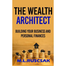 The Wealth Architect: Building Your Business and Personal Finances