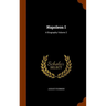 Napoleon I: A Biography Volume 2