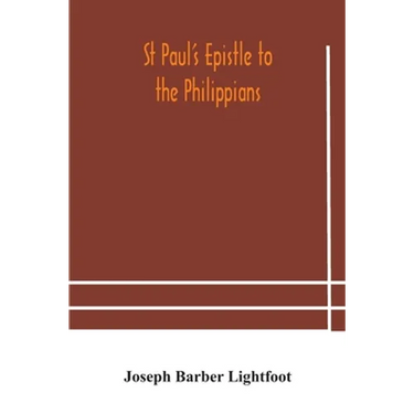 St Paul'S Epistle To The Philippians: A Revised Text With Introduction, Notes, And Dissertations